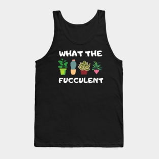 What The Fucculent Tank Top